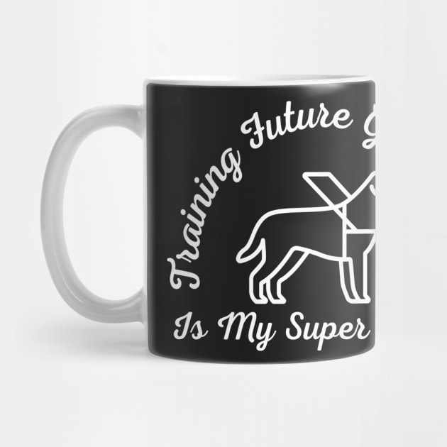 White Training Future Guide Dogs Is My Super Power - Guide Dog for the Blind - Working Dog by SayWhatYouFeel